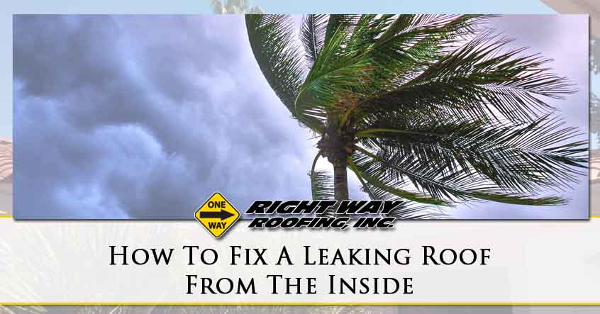 How To Fix A Leaking Roof From The Inside Right Way Roofing Inc